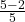 \frac{5 - 2}{5} 