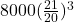  8000 (\frac{21}{20})^3 