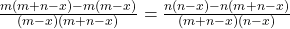 \frac{m(m + n - x) - m(m - x)}{(m - x)( m + n - x)} = \frac{n(n - x) - n(m + n - x) }{(m + n - x)(n - x)}