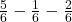 \frac56 - \frac16 - \frac26 