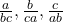  \frac{a}{bc},\frac{b}{ca}, \frac{c}{ab} 