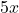  5x 