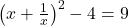  \left( x + \frac{1}{x} \right)^2 - 4 = 9 