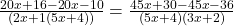  \frac{20x + 16 - 20x - 10}{(2x + 1(5x + 4))} =  \frac{45x + 30 - 45x - 36}{(5x + 4)(3x + 2)} 