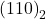  {(110)}_{2} 