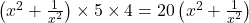  \left( x^2 + \frac{1}{x^2} \right) \times 5 \times 4 = 20 \left( x^2 + \frac{1}{x^2} \right) 