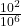  \frac{10^2}{10^6}