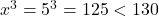  x^3 = 5^3 = 125 < 130 
