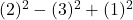  (2)^2 - (3)^2 + (1)^2 