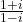 \frac{1 + i}{1 - i}