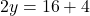  2y = 16 + 4 