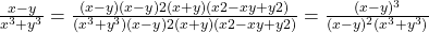\frac{x -  y}{x^3 + y^3} =  \frac{(x - y) &times; (x - y)2 (x + y)(x2 - xy + y2)}{ (x^3 + y^3) &times; (x - y)2 (x + y)(x2 - xy + y2)} = \frac{(x - y)^3}{(x - y)^2 &times; (x^3 + y^3)} 