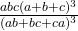  \frac{abc (a + b + c)^3} {(ab + bc + ca)^3} 