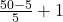 \frac{ 50 - 5}{5} + 1 