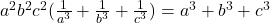 a^2b^2c^2 (\frac1{a^3} + \frac1{b^3} + \frac1{c^3})  = a^3 + b^3 + c^3  