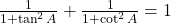  \frac{1}{1 + \tan^2 A} + \frac{1}{1 + \cot^2 A} = 1 
