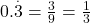  0.\overset.3 = \frac{3}{9} = \frac{1}{3}