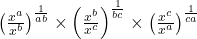 \left(\frac{x^a}{x^b}\right)^\frac1{ab}\times\left(\frac{x^b}{x^c}\right)^\frac1{bc}\times\left(\frac{x^c}{x^a}\right)^\frac1{ca}\\