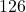  126 