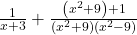  \frac1{x+3}+\frac{\left(x^2+9\right)+1}{\left(x^2+9\right)\left(x^2-9\right)} 