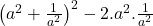  \left(a^2+\frac1{a^2}\right)^2-2.a^2.\frac1{a^2} 