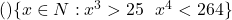  (ঘ) \{x \in N : x^3 > 25 \text{ এবং } x^4 < 264\} 