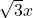  \sqrt{3}x 