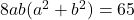  8ab(a^2 + b^2) = 65 