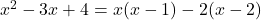  x^2 - 3x + 4 = x(x - 1) - 2 (x - 2)