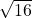  \sqrt{16}