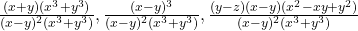  \frac{(x + y)(x^3 + y^3)}{(x - y)^2 &times; (x^3 + y^3)}, \frac{(x - y)^3}{(x - y)^2 &times; (x^3 + y^3)}, \frac{(y - z)(x - y)(x^2 - xy + y^2)}{(x - y)^2 &times; (x^3 + y^3)}   