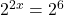2^{2x}=2^6\\