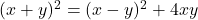 (x + y)^2 = (x - y)^2 + 4xy 