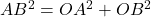  AB^2 = OA^2 + OB^2 