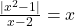 \frac{|x^2 - 1|}{x - 2}= x