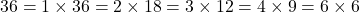  36 = 1 \times 36 = 2 \times 18 = 3 \times 12 = 4 \times 9 = 6 \times 6 