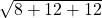  \sqrt{8 + 12 +12} 