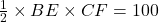  \frac{1}{2} \times BE \times CF = 100 
