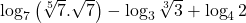  \log_7\left(\sqrt[5]7.\sqrt7\right)-\log_3\sqrt[3]3+\log_42 