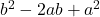  b^2 - 2ab + a^2 