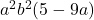 a^2 b^2 (5 - 9a)