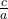 \frac{c}{a}
