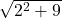  \sqrt{2^2+9} 