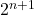  2^{n + 1} 