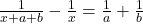  \frac{1}{x + a + b} - \frac{1}{x}  = \frac{1}{a} + \frac{1}{b}