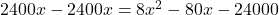  2400x-2400x=8x^2-80x-24000  