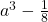  a^3-\frac18 