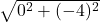  \sqrt{0^2 + (- 4)^2} 
