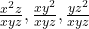 \frac{x^2z}{xyz}, \frac{xy^2}{xyz}, \frac{yz^2}{xyz}