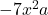  -7x^2a 